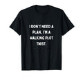 I Dont Need Plan Im Walking Plot Twist T-Shirt - Trendy Graphic Men Women - T-Shirt, Sweatshirt, Hoodie