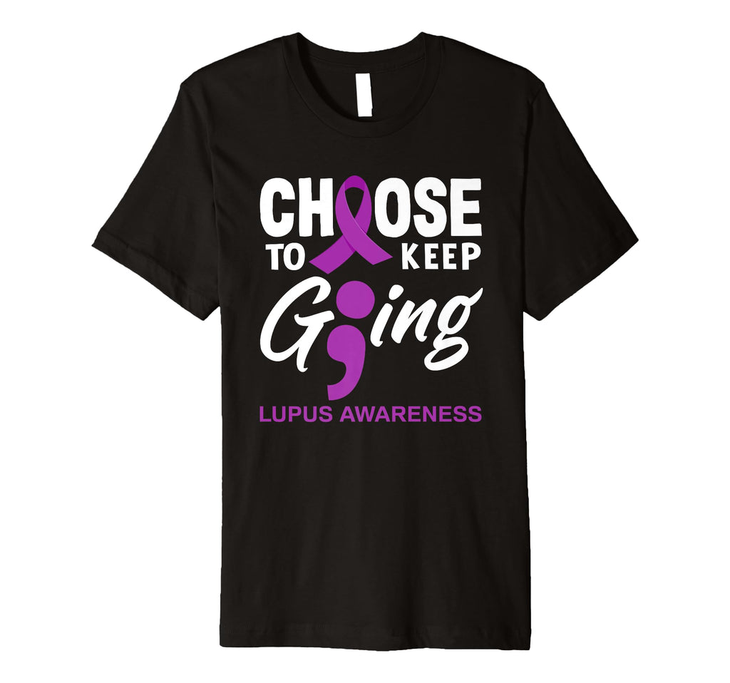 Choose To Keep Going Lupus Awareness T-Shirt - Fun Novelty Design Unisex - T-Shirt, Sweatshirt, Hoodie