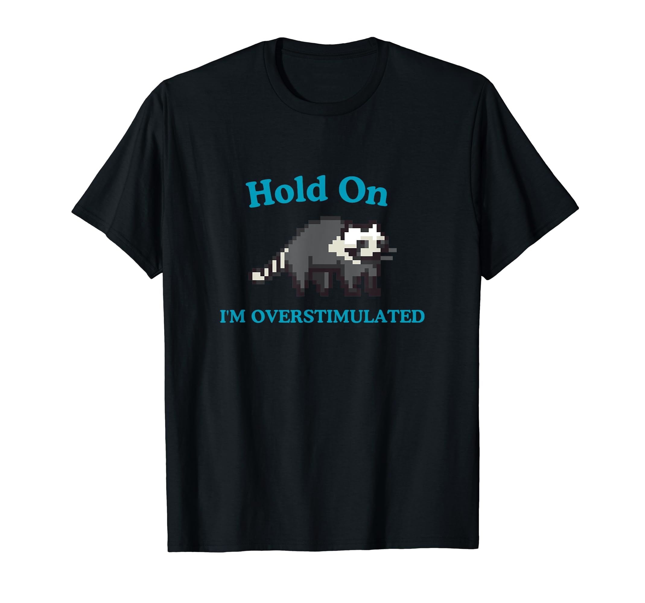 Hold Im Overstimulated Funny Raccoon T-Shirt - Aesthetic Graphic Men Women - T-Shirt, Sweatshirt, Hoodie