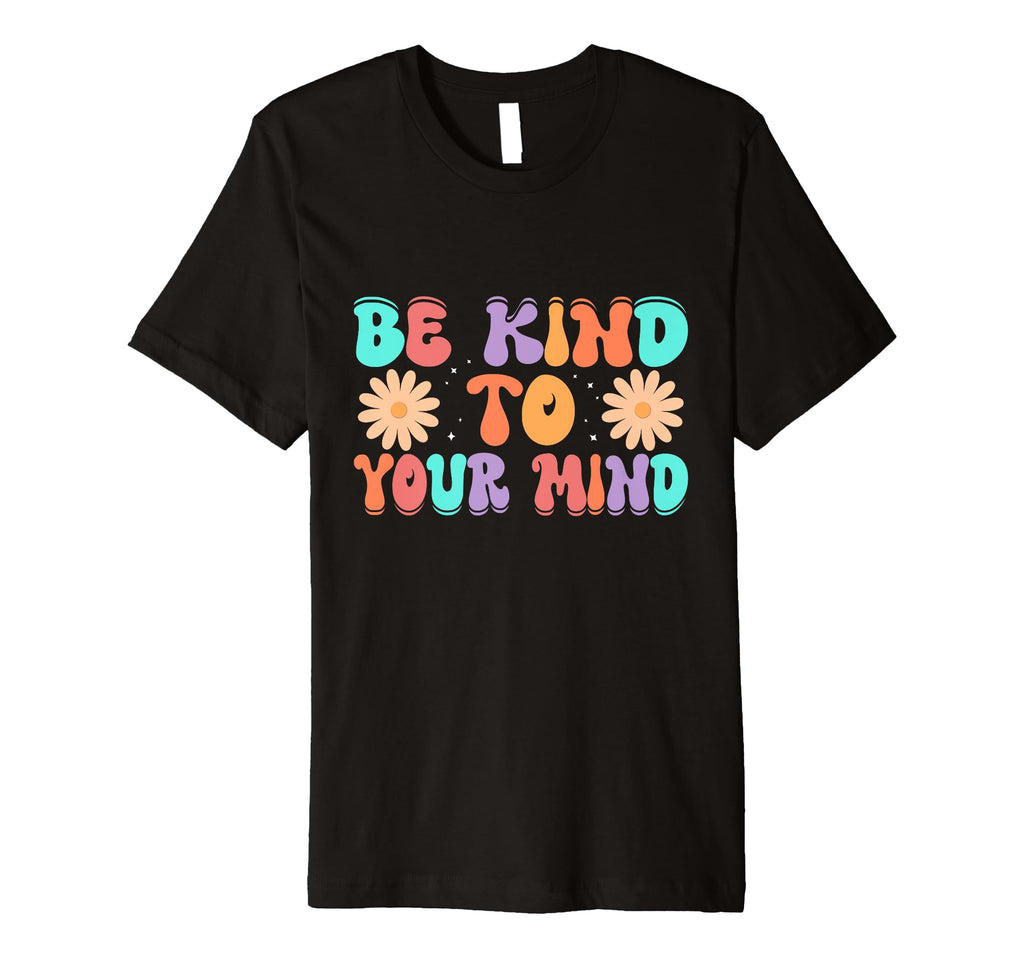 Be Kind To Your Mind Daisy Flower T-Shirt - Fun Novelty Design Unisex - T-Shirt, Sweatshirt, Hoodie