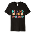 Be Kind To Your Mind Daisy Flower T-Shirt - Fun Novelty Design Unisex - T-Shirt, Sweatshirt, Hoodie