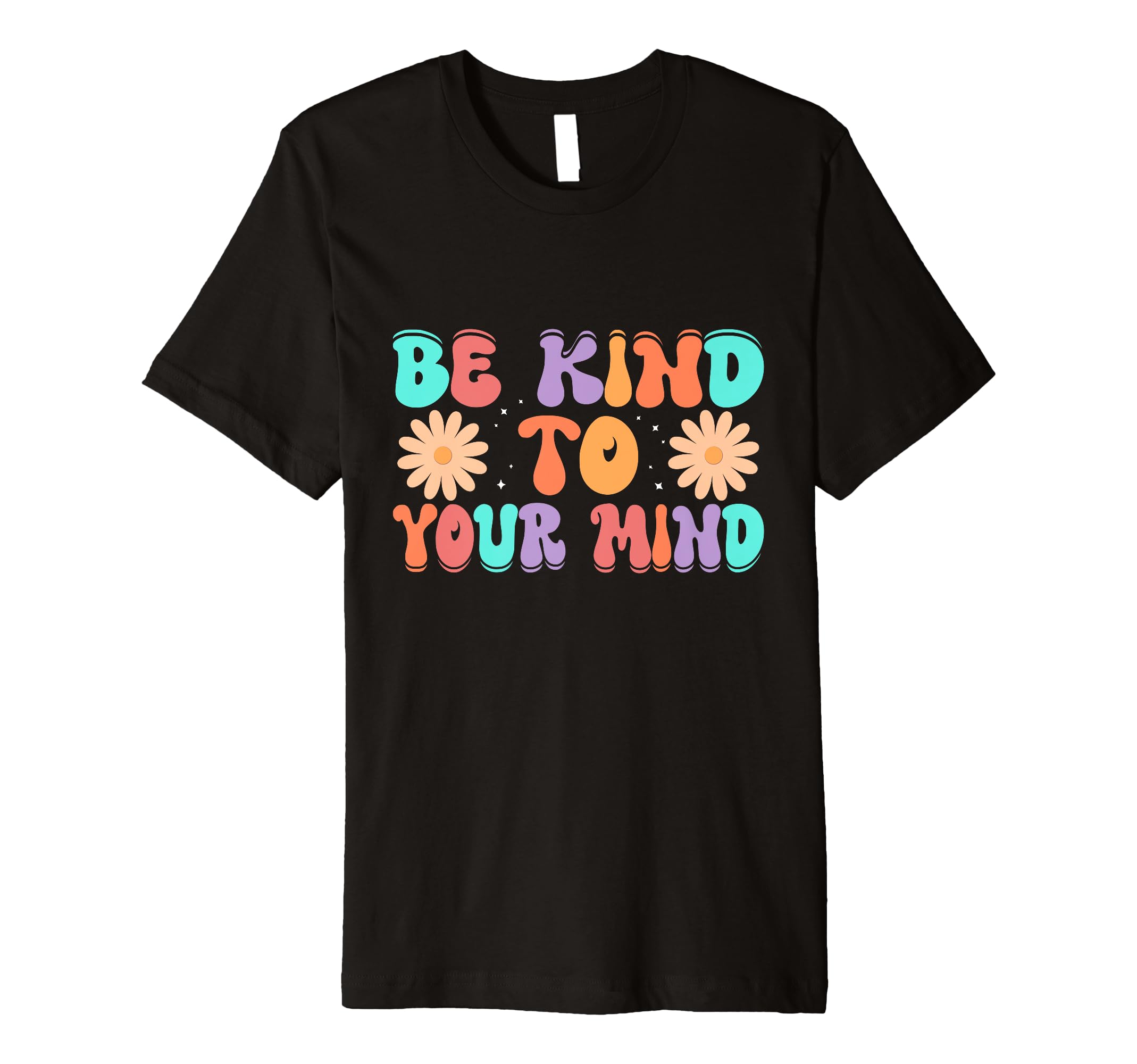 Be Kind To Your Mind Daisy Flower T-Shirt - Fun Novelty Design Unisex - T-Shirt, Sweatshirt, Hoodie
