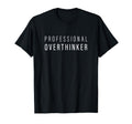Professional Overthinker T-Shirt - Custom Art Print Unisex - T-Shirt, Sweatshirt, Hoodie