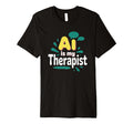 Ai Is My Therapist Funny Digital T-Shirt - Novelty Apparel Unisex - T-Shirt, Sweatshirt, Hoodie