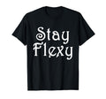 Stay Flexy Motivational And T-Shirt - Novelty Apparel for Adults - T-Shirt, Sweatshirt, Hoodie