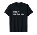 Overthinker Funny T-Shirt - Casual Everyday Wear Men Women - T-Shirt, Sweatshirt, Hoodie