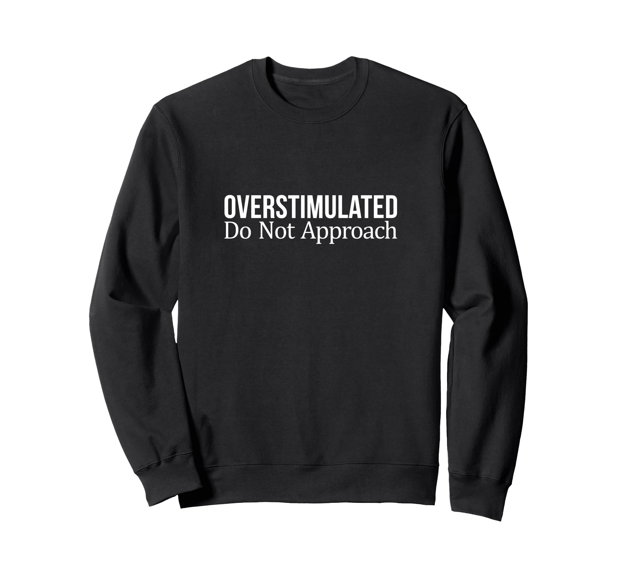 Overstimulated Do Not Approach Sweatshirt - Unique Graphic for Adults - T-Shirt, Sweatshirt, Hoodie