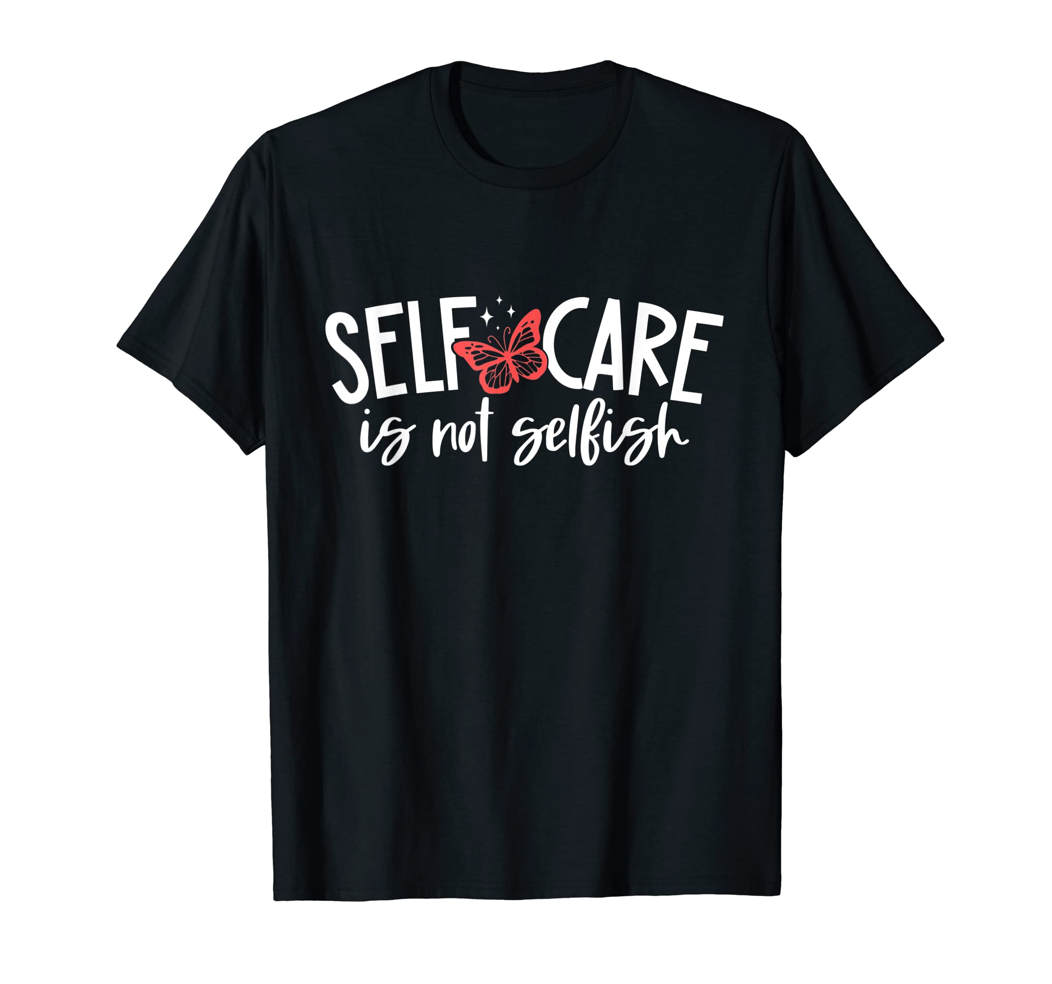 Self Care Is Not Selfish Mental T-Shirt - Minimalist Print for Adults - T-Shirt, Sweatshirt, Hoodie