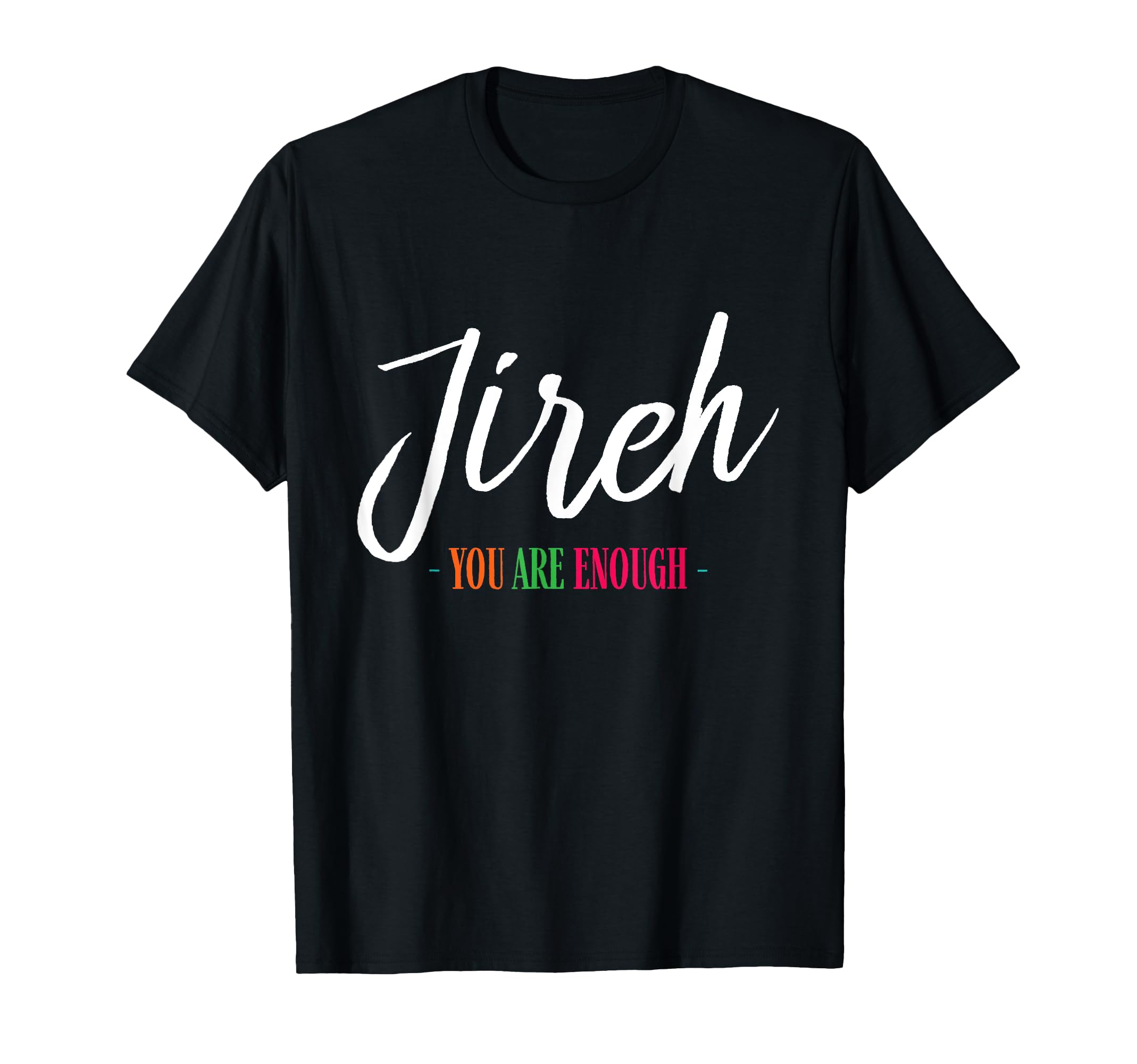Jireh I Am Enough More Then Enough T-Shirt - Custom Art Print Men Women - T-Shirt, Sweatshirt, Hoodie
