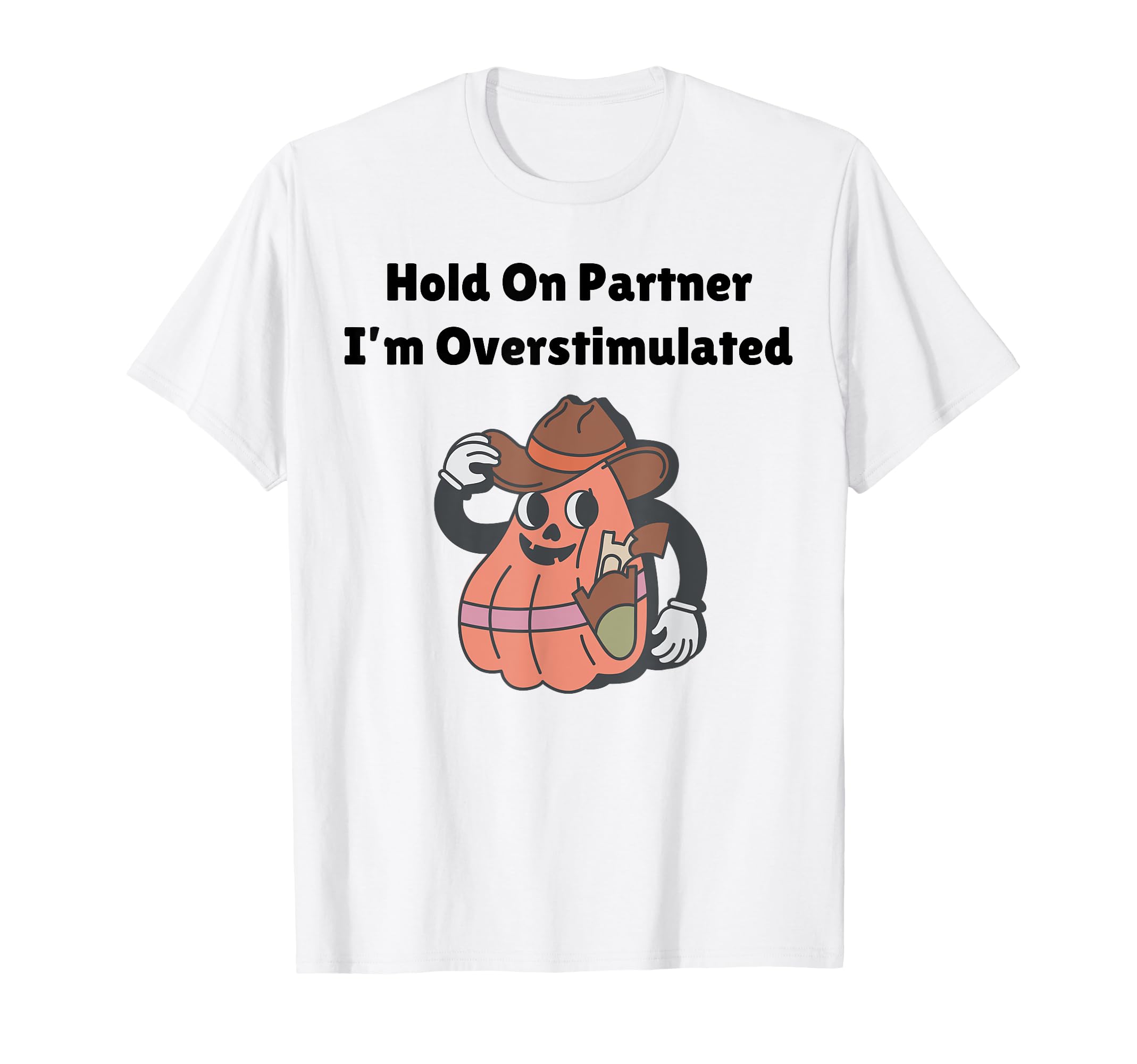 Hold Partner Im Overstimulated Western T-Shirt - Unique Graphic for Adults - T-Shirt, Sweatshirt, Hoodie