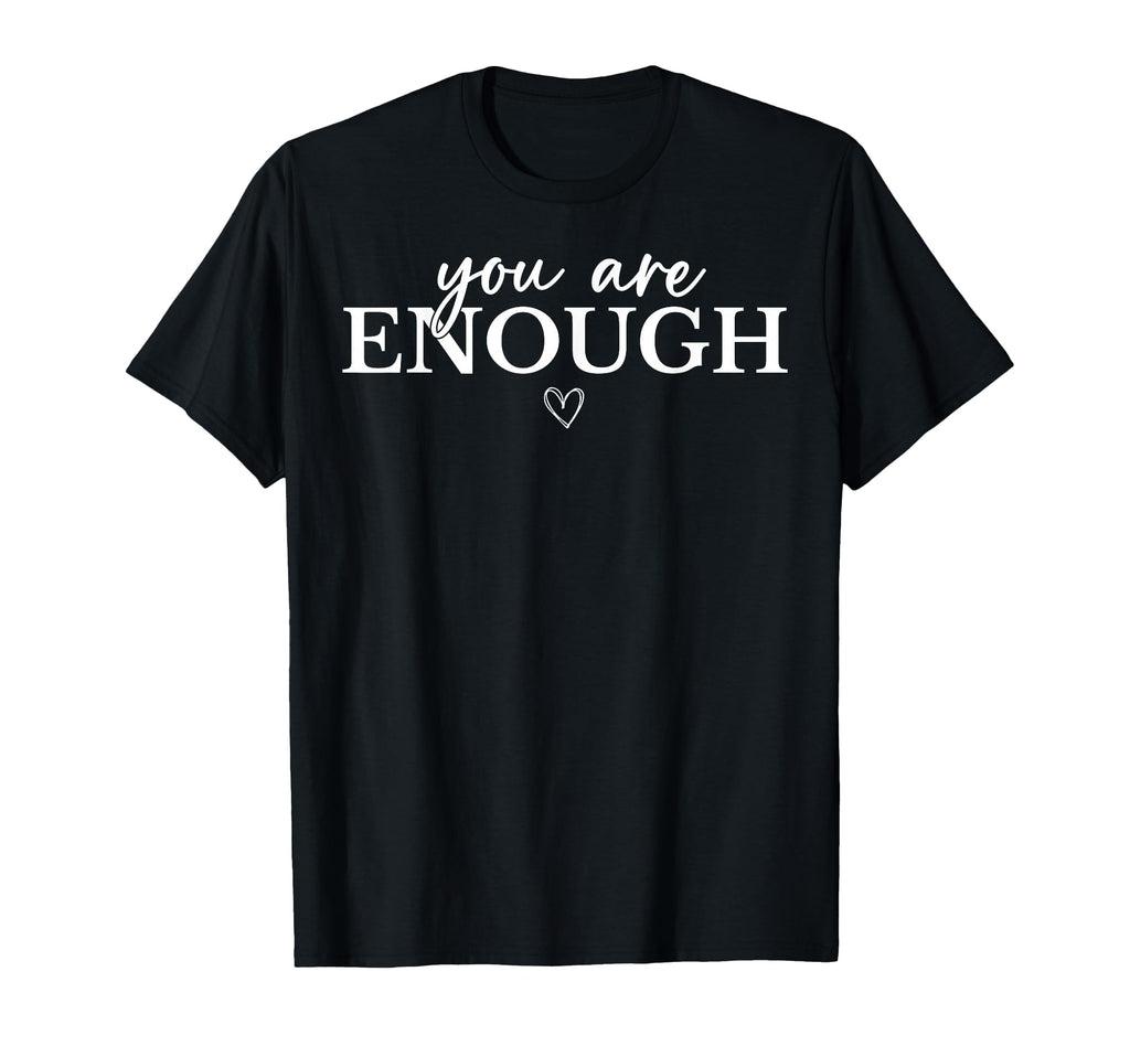 You Are Enough Mental Health T-Shirt - Custom Art Print Men Women - T-Shirt, Sweatshirt, Hoodie