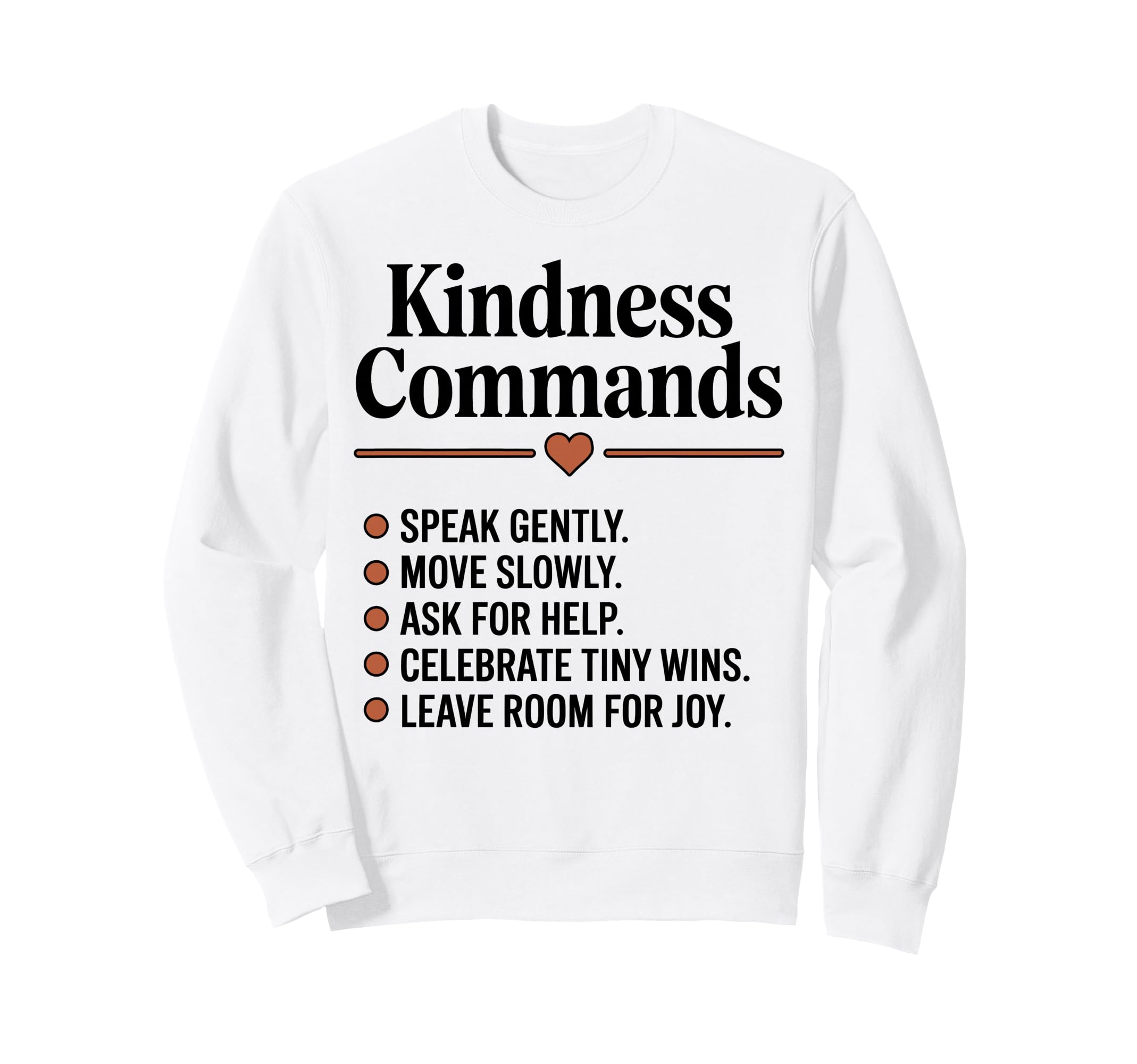 Kindness Commands Be Kind Mindful Sweatshirt - Custom Art Print Men Women - T-Shirt, Sweatshirt, Hoodie