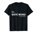 My Safe Word Keep Going Funny T-Shirt - Fun Novelty Design for Adults - T-Shirt, Sweatshirt, Hoodie