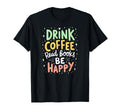 Book Reader Drink Coffee Read Books Be Happy T-Shirt - Graphic Print Unisex - T-Shirt, Sweatshirt, Hoodie