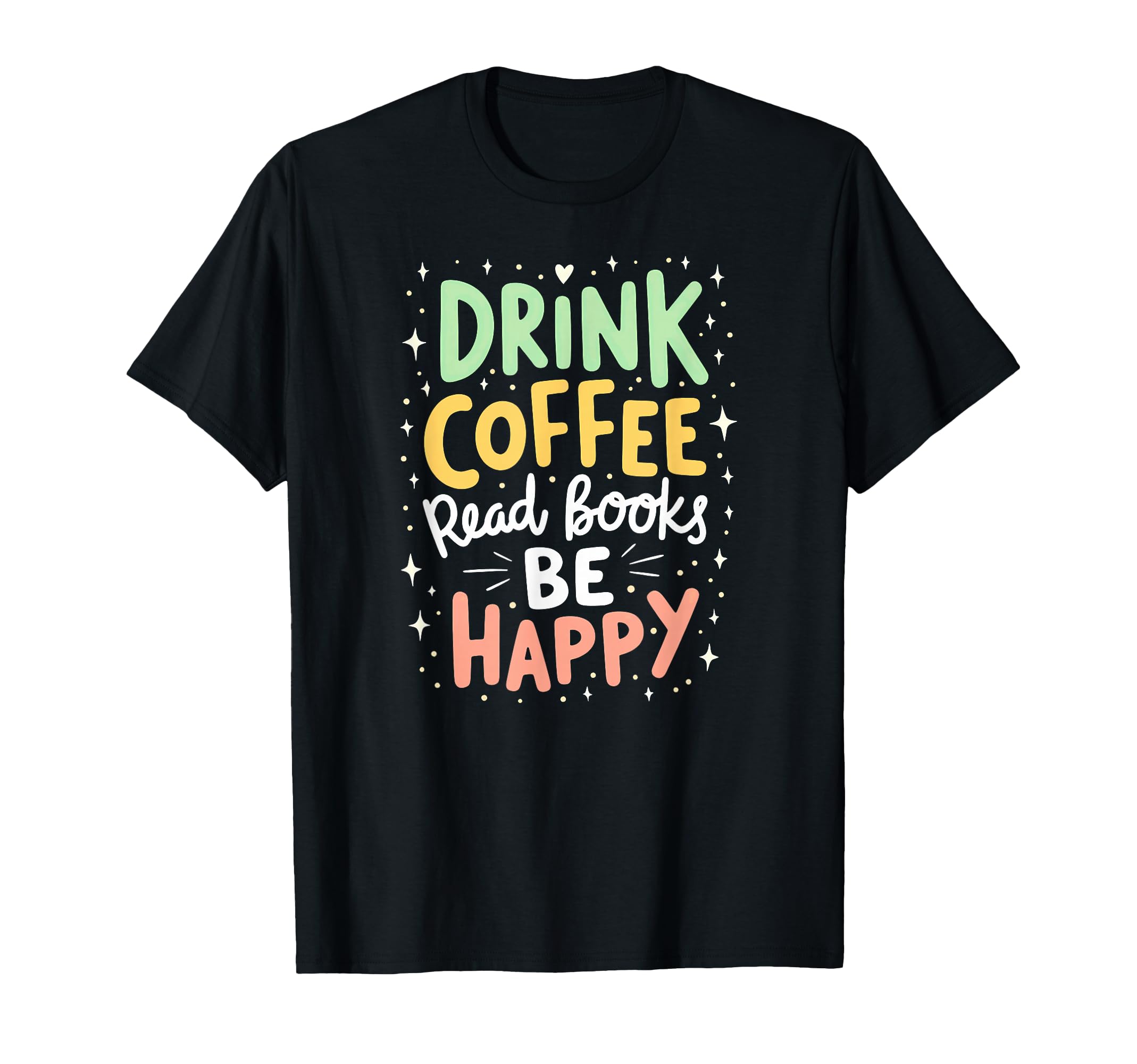 Book Reader Drink Coffee Read Books Be Happy T-Shirt - Graphic Print Unisex - T-Shirt, Sweatshirt, Hoodie