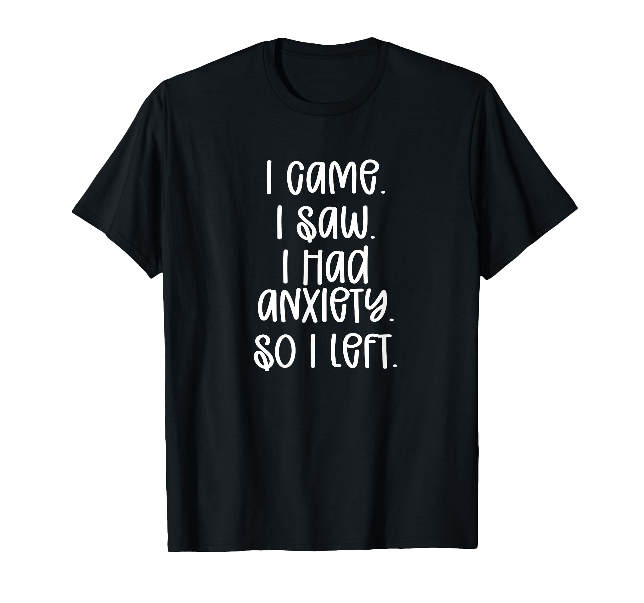I Came I Saw Anxiety Funny Quotes T-Shirt - Custom Art Print Men Women - T-Shirt, Sweatshirt, Hoodie