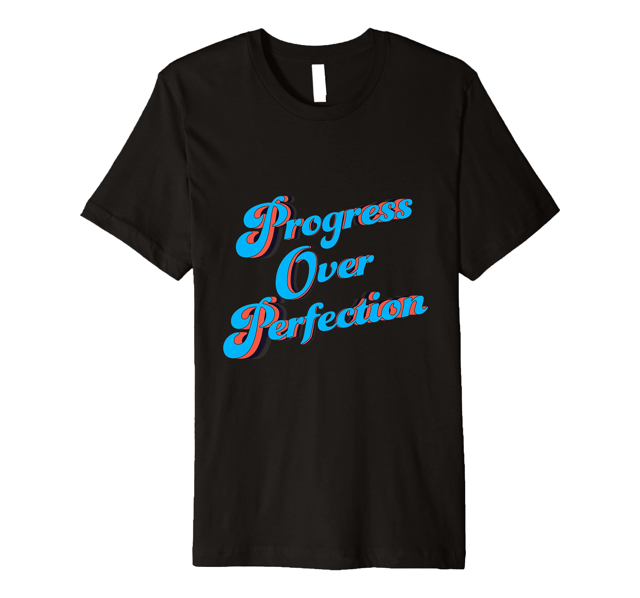 Progress Over Perfection Motivational T-Shirt - Novelty Apparel Men Women - T-Shirt, Sweatshirt, Hoodie