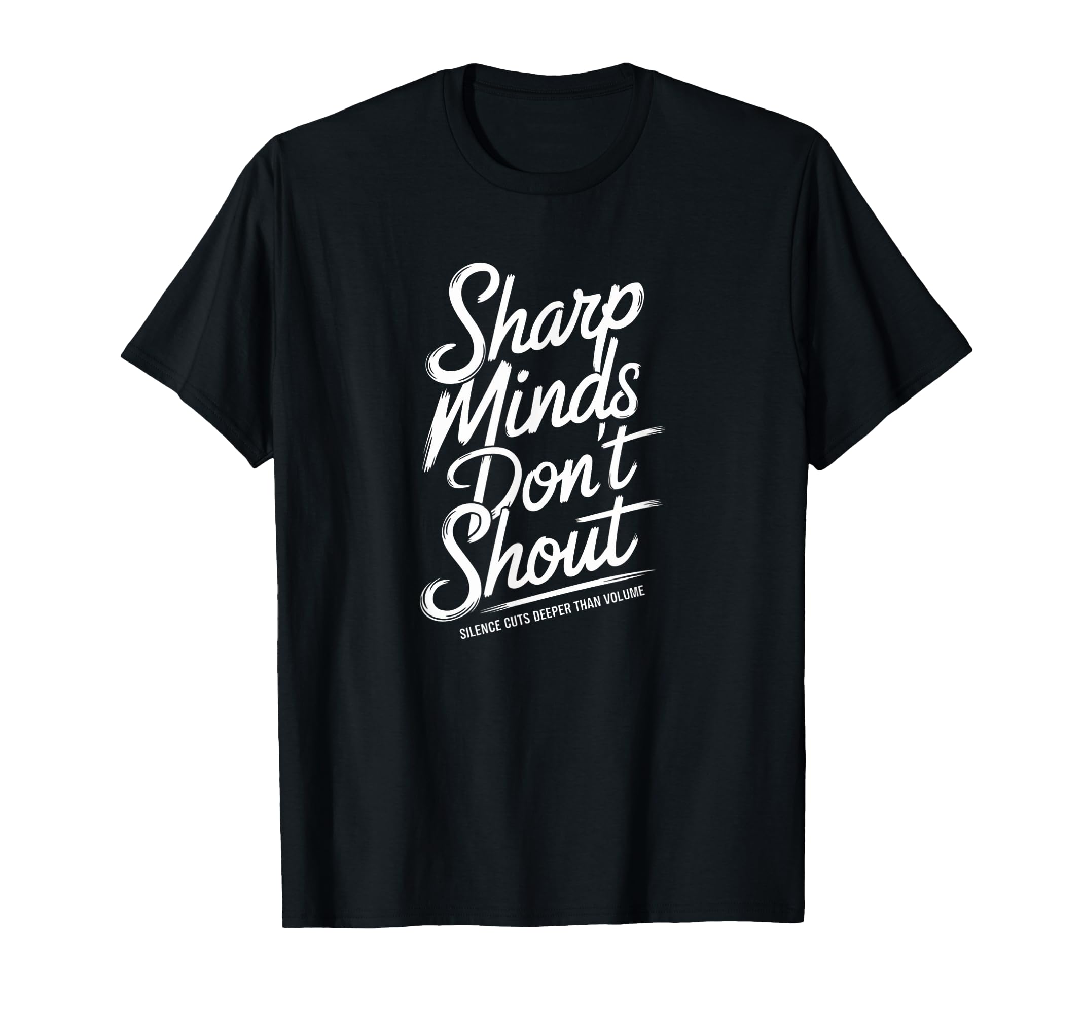 Sharp Minds Dont Shout They T-Shirt - Minimalist Print for Adults - T-Shirt, Sweatshirt, Hoodie