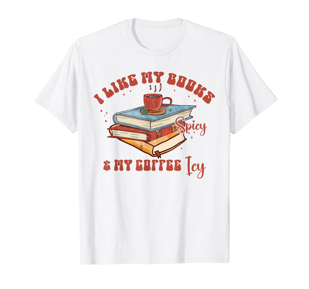 I Like My Books Spicy And My Coffee Icy T-Shirt - Custom Art Print Unisex - T-Shirt, Sweatshirt, Hoodie