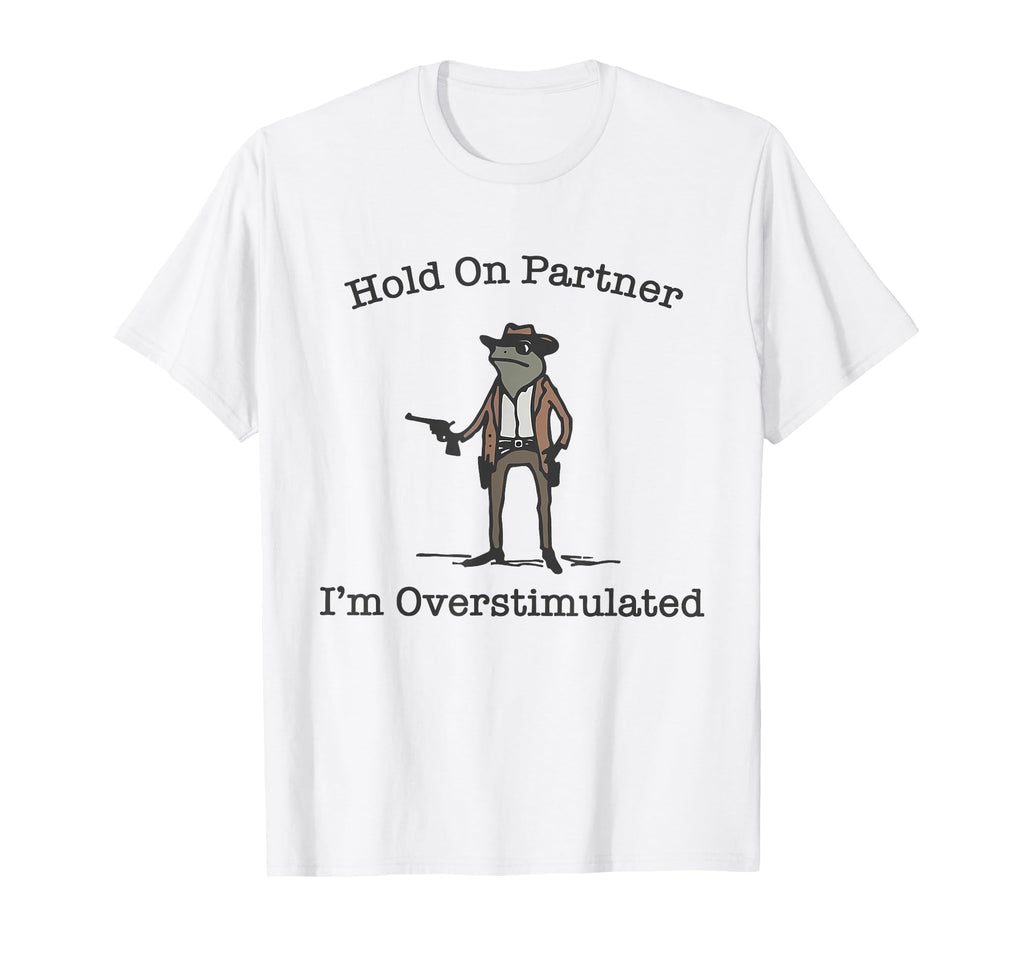 Hold Partner Im Overstimulated T-Shirt - Fun Novelty Design for Adults - T-Shirt, Sweatshirt, Hoodie