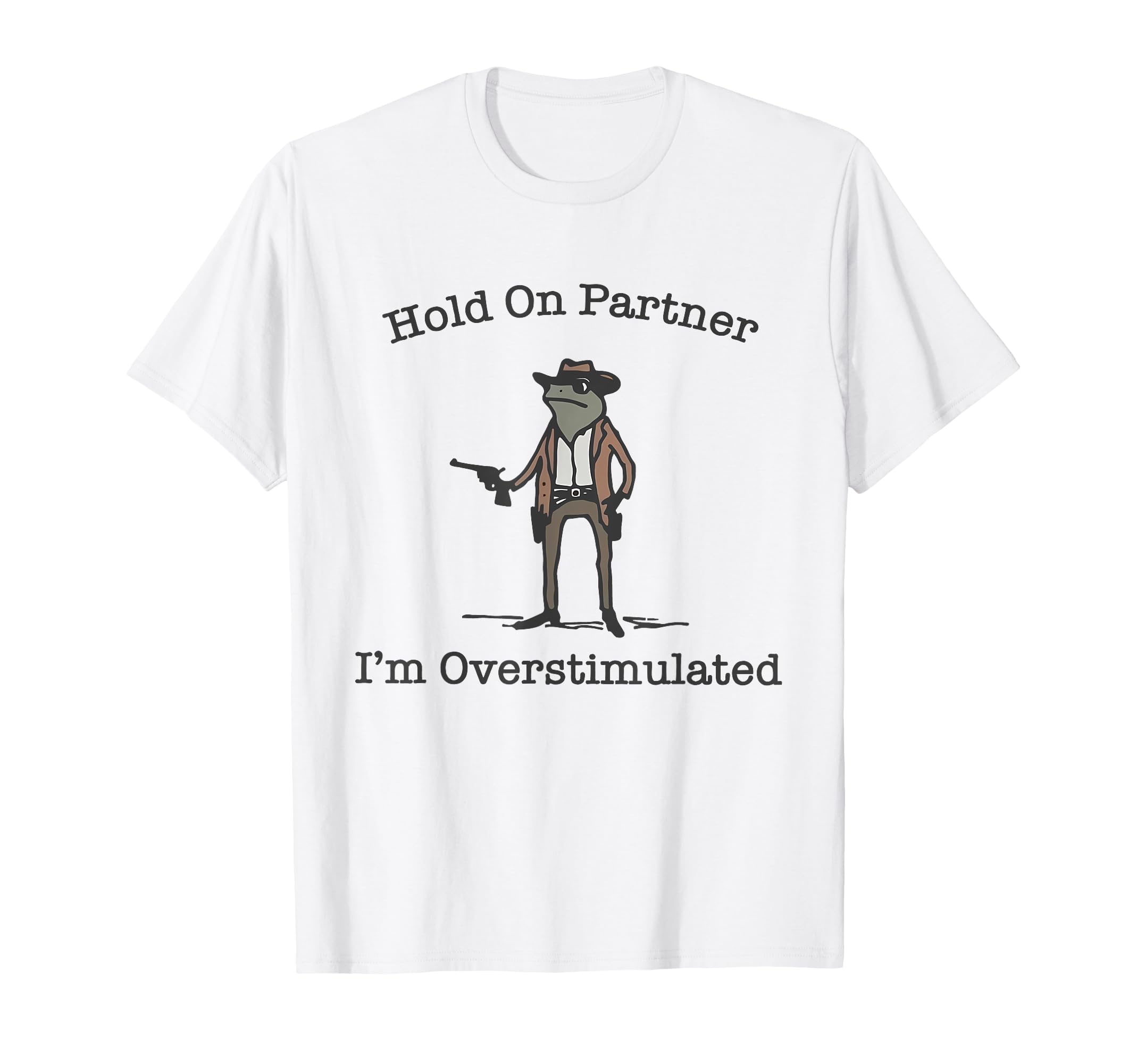 Hold Partner Im Overstimulated T-Shirt - Fun Novelty Design for Adults - T-Shirt, Sweatshirt, Hoodie