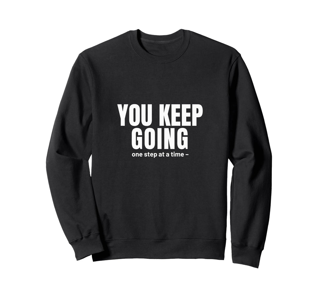 Keep Going One Step Time Motivational Sweatshirt - Graphic Print Unisex - T-Shirt, Sweatshirt, Hoodie