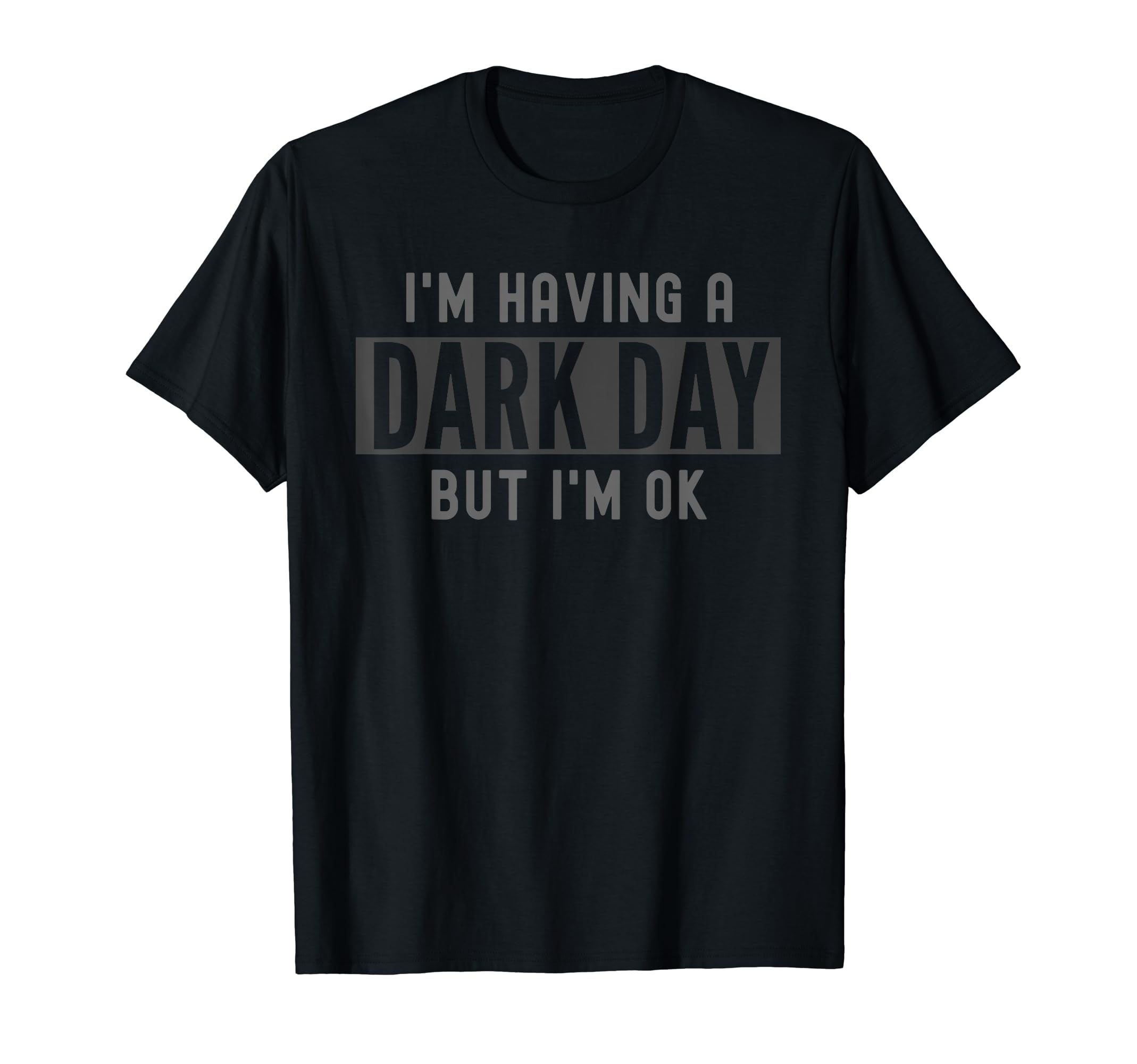 Im Having Dark Day But Im Ok Mental Health T-Shirt - Unique Graphic Unisex - T-Shirt, Sweatshirt, Hoodie