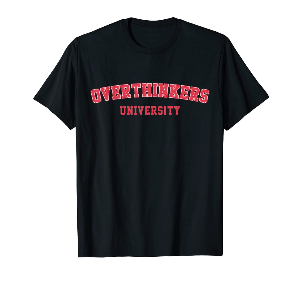 Overthinkers University Overthinking T-Shirt - Novelty Apparel Unisex - T-Shirt, Sweatshirt, Hoodie