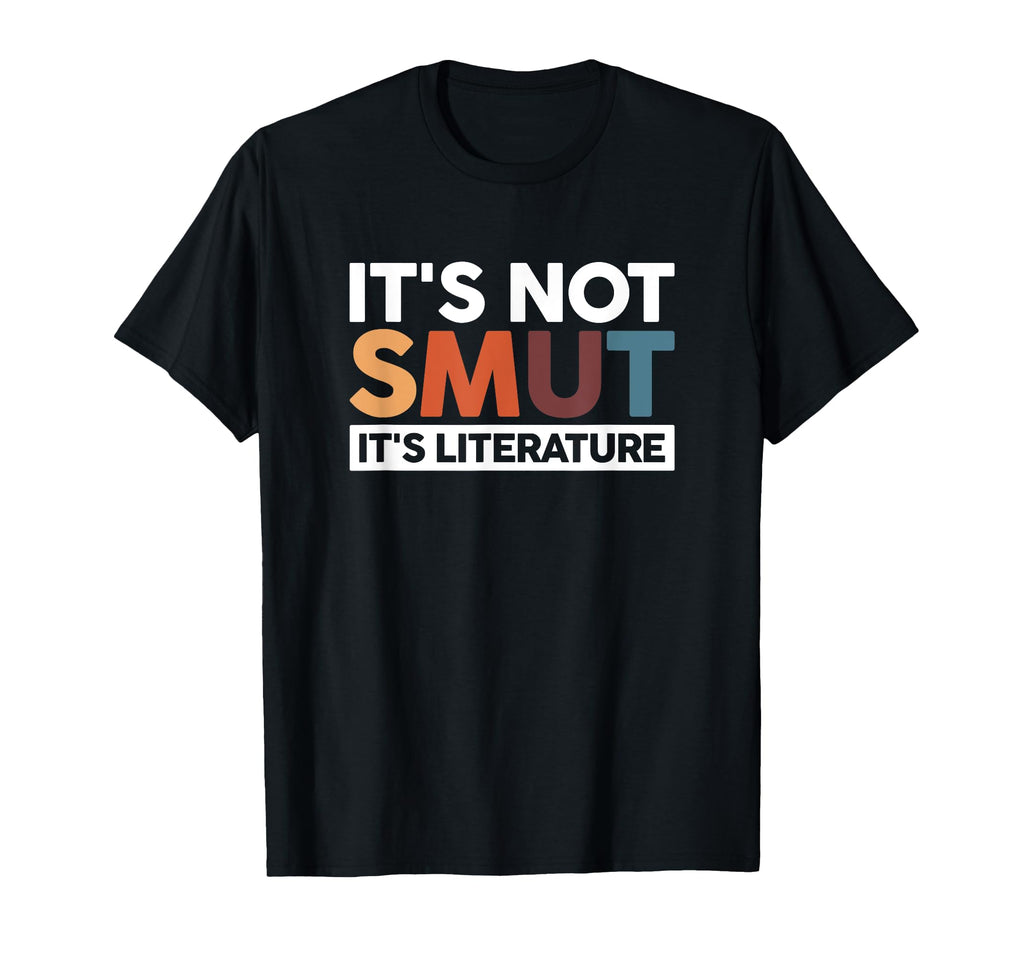 Its Not Smut Its Literature T-Shirt - Trendy Graphic for Adults - T-Shirt, Sweatshirt, Hoodie