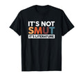 Its Not Smut Its Literature T-Shirt - Trendy Graphic for Adults - T-Shirt, Sweatshirt, Hoodie