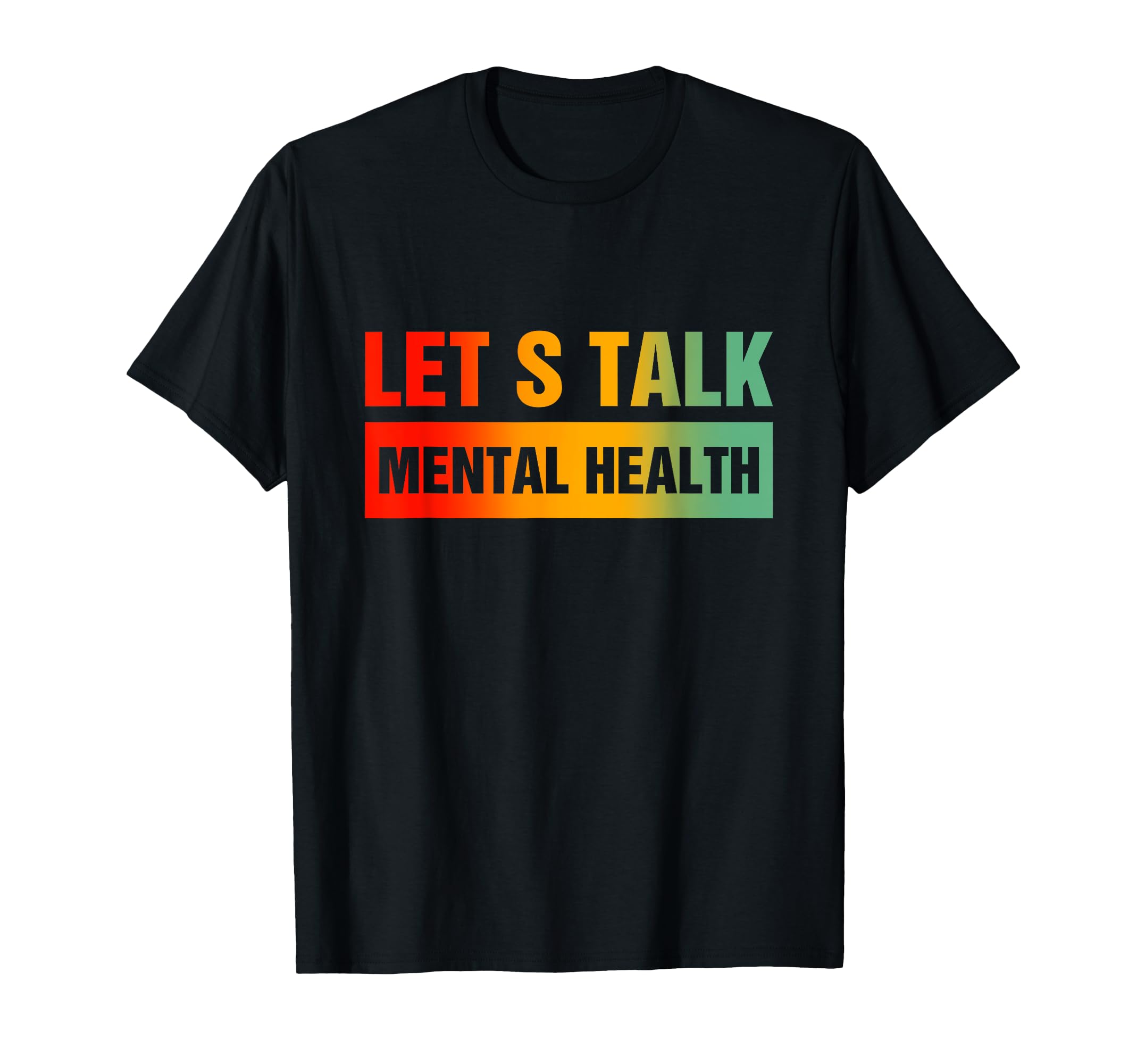 Lets Talk Mental Health Mental T-Shirt - Casual Everyday Wear Men Women - T-Shirt, Sweatshirt, Hoodie