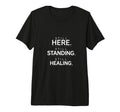 Still Here Standing Healing Tri Blend T-Shirt - Graphic Print Unisex - T-Shirt, Sweatshirt, Hoodie