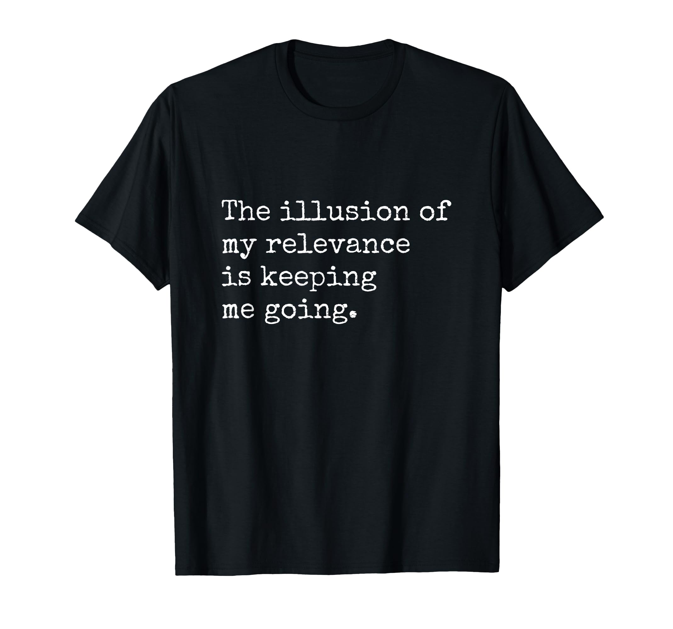 Illusion My Relevance Is Keeping Me T-Shirt - Aesthetic Graphic Men Women - T-Shirt, Sweatshirt, Hoodie