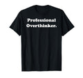Professional Overthinker Statement T-Shirt - Casual Everyday Wear Unisex - T-Shirt, Sweatshirt, Hoodie