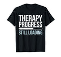 Therapy Progress Still Loading Funny T-Shirt - Unique Graphic for Adults - T-Shirt, Sweatshirt, Hoodie