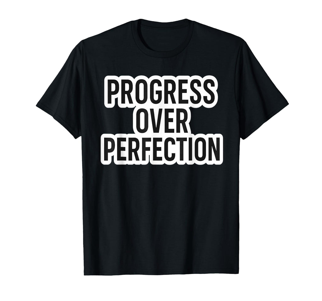 Progress Over Perfection Motivational T-Shirt - Novelty Apparel for Adults - T-Shirt, Sweatshirt, Hoodie