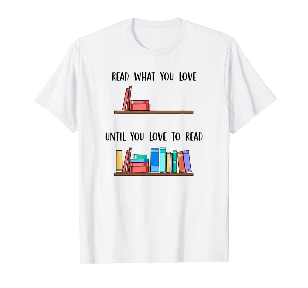 Read What You Love Until You Love To T-Shirt - Minimalist Print Men Women - T-Shirt, Sweatshirt, Hoodie