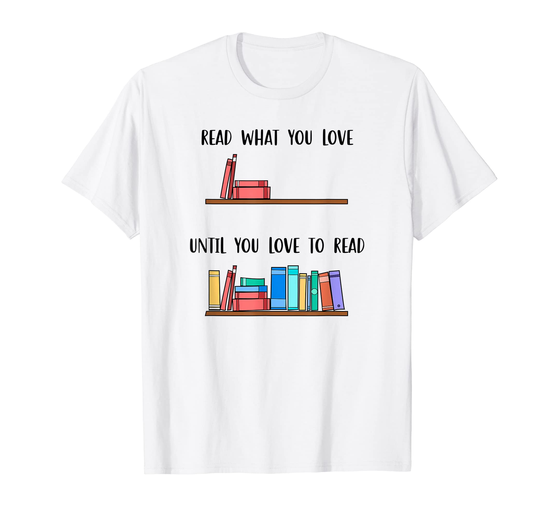 Read What You Love Until You Love To T-Shirt - Minimalist Print Men Women - T-Shirt, Sweatshirt, Hoodie