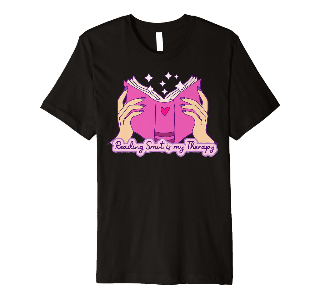 Reading Smut Is My Therapy Romance T-Shirt - Trendy Graphic for Adults - T-Shirt, Sweatshirt, Hoodie
