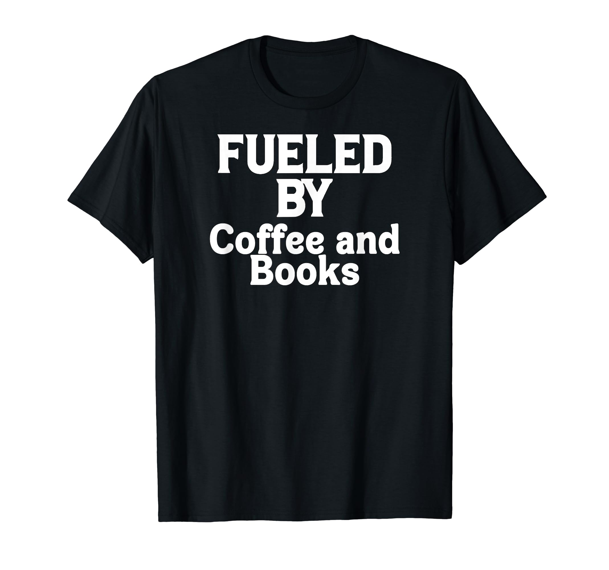 Funny Coffee Lover Book Reader Fueled T-Shirt - Custom Art Print Men Women - T-Shirt, Sweatshirt, Hoodie