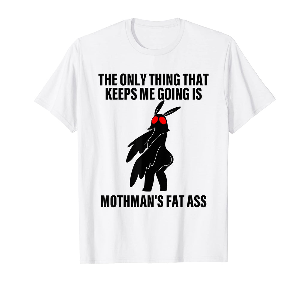 Only Thing That Keeps Me Going Is T-Shirt - Fun Novelty Design Men Women - T-Shirt, Sweatshirt, Hoodie