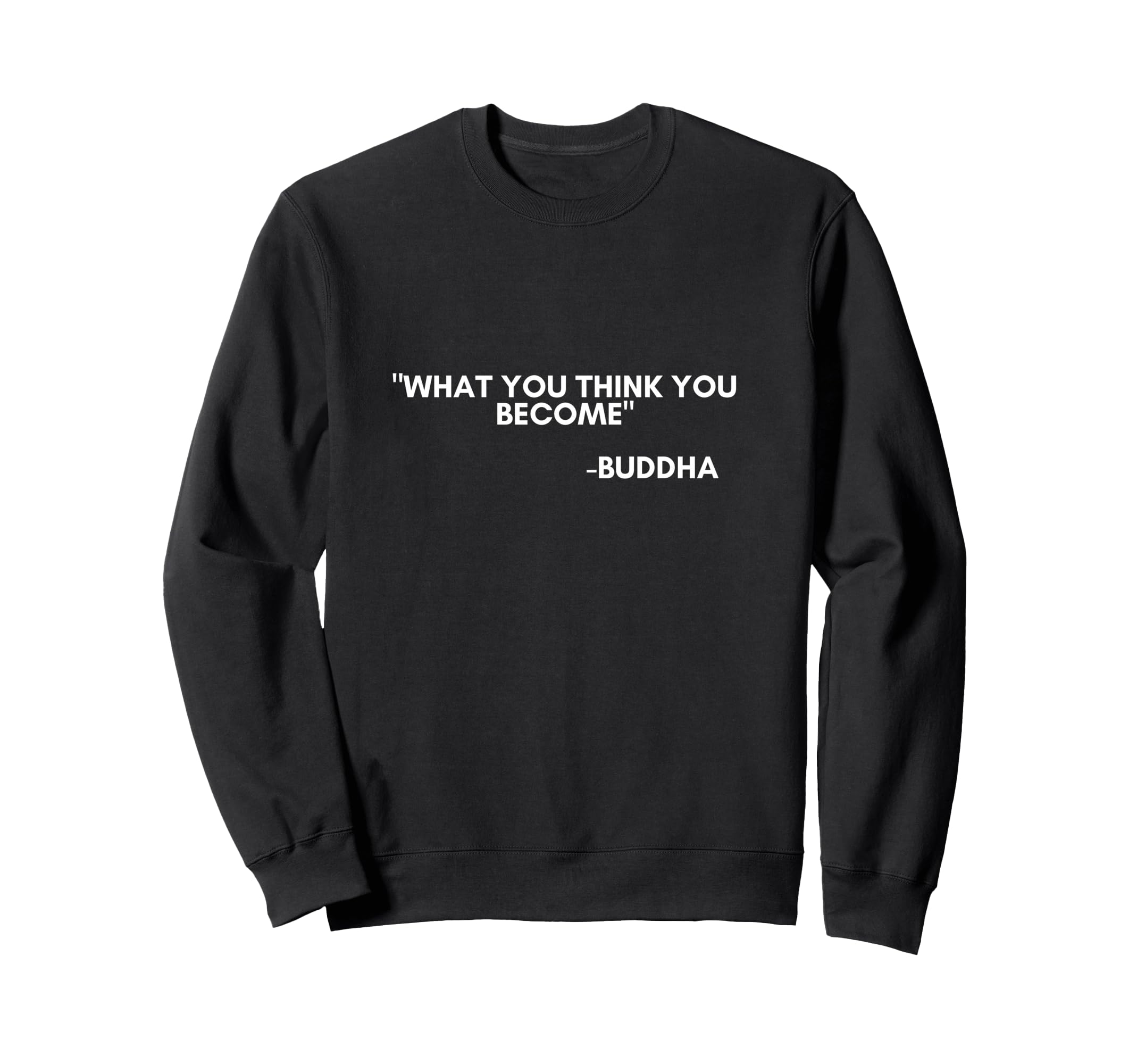 What You Think You Become Mindfulness Sweatshirt - Novelty Apparel Unisex - T-Shirt, Sweatshirt, Hoodie