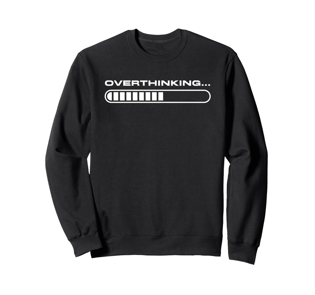 Overthinking Funny Loading Bar Sweatshirt - Minimalist Print for Adults - T-Shirt, Sweatshirt, Hoodie