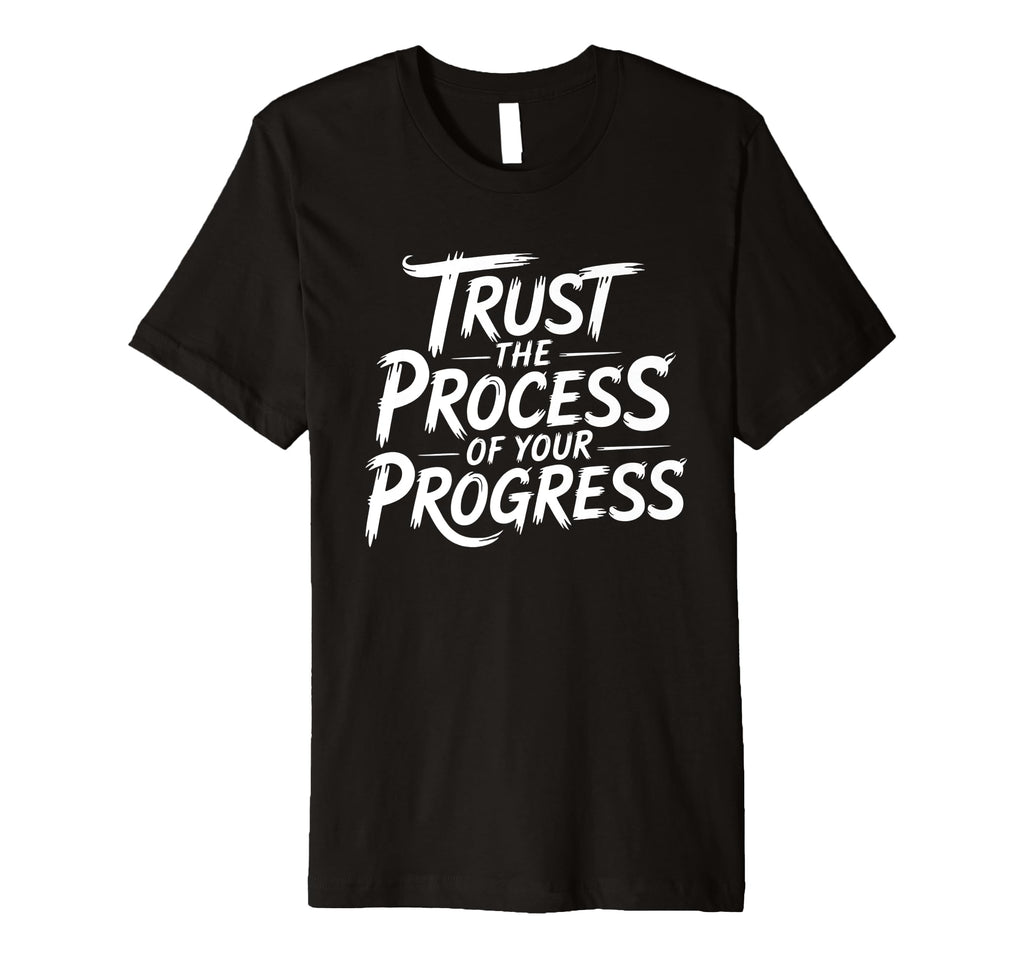 Trust Process Your Progress T-Shirt - Minimalist Print Unisex - T-Shirt, Sweatshirt, Hoodie