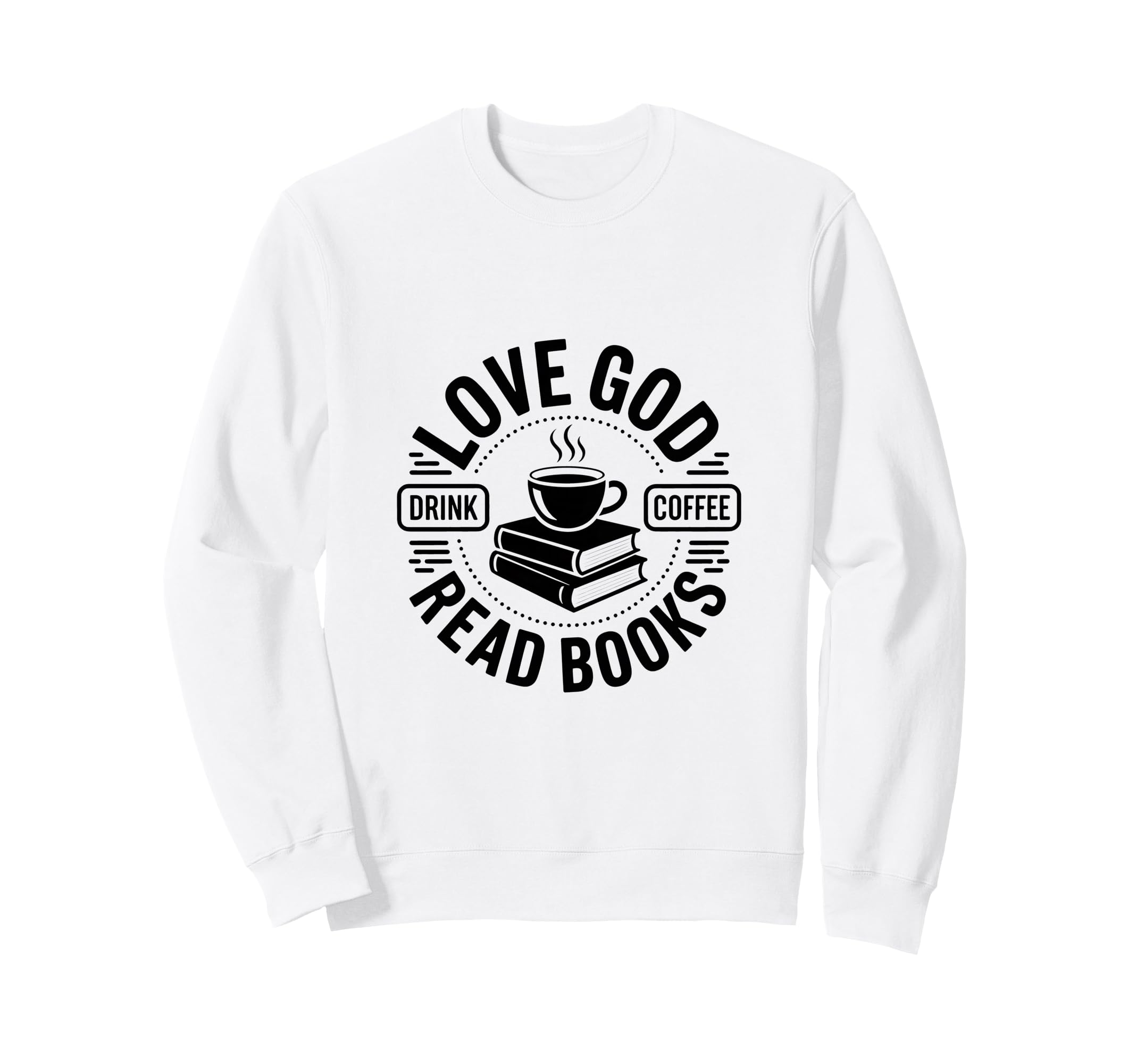 Love God Drink Coffee Read Sweatshirt - Casual Everyday Wear Men Women - T-Shirt, Sweatshirt, Hoodie