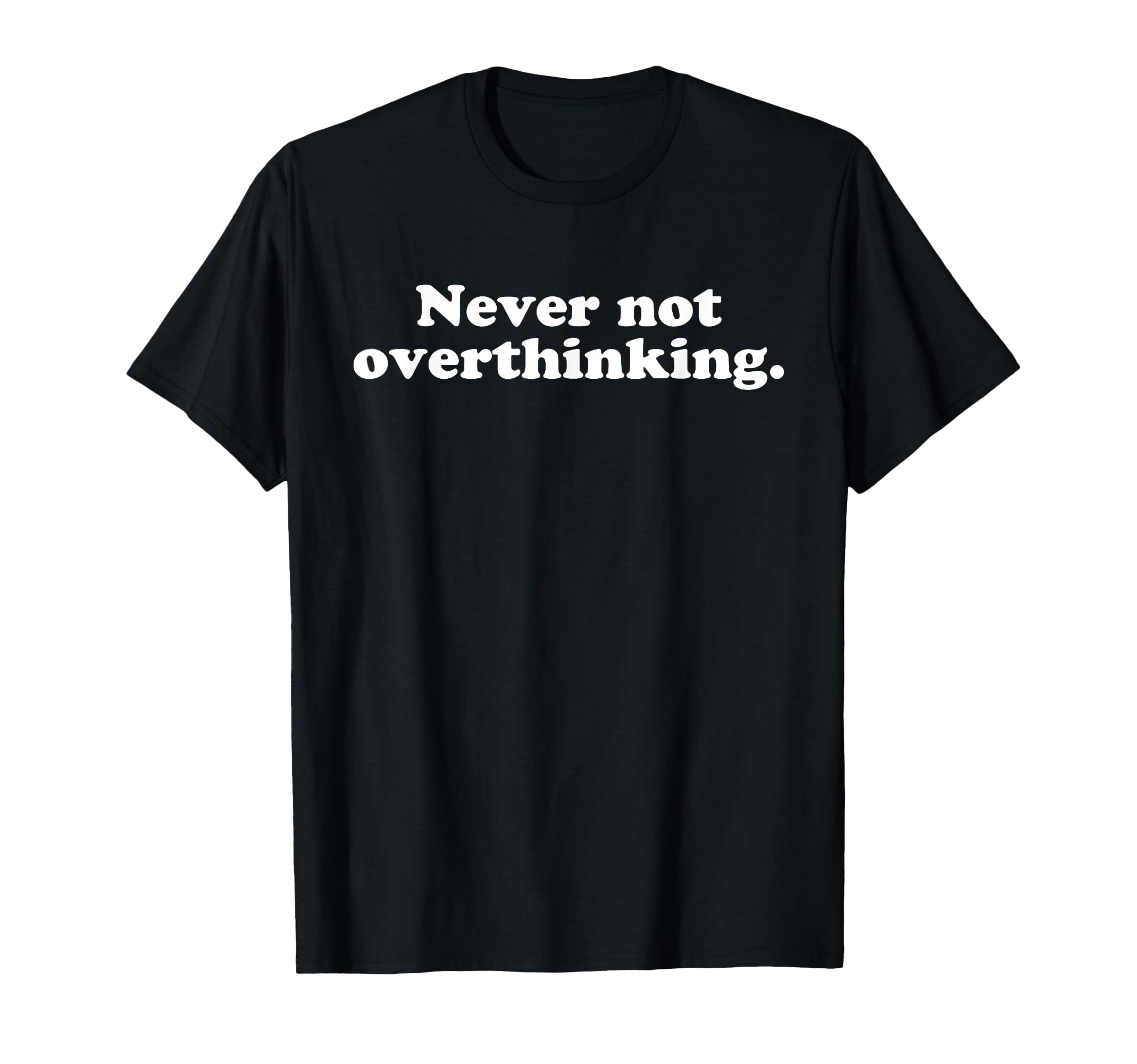 Never Not Overthinking Funny T-Shirt - Aesthetic Graphic Men Women - T-Shirt, Sweatshirt, Hoodie