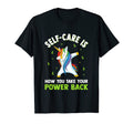 Self Care Is How You Take Your Power Back T-Shirt - Novelty Apparel Unisex - T-Shirt, Sweatshirt, Hoodie