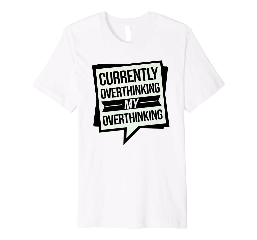 Funny Overthinker Overthinking My T-Shirt - Aesthetic Graphic Men Women - T-Shirt, Sweatshirt, Hoodie