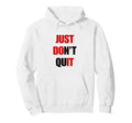 Just Dont Quit Do It You Can Keep Going Hoodie - Unique Graphic Unisex - T-Shirt, Sweatshirt, Hoodie