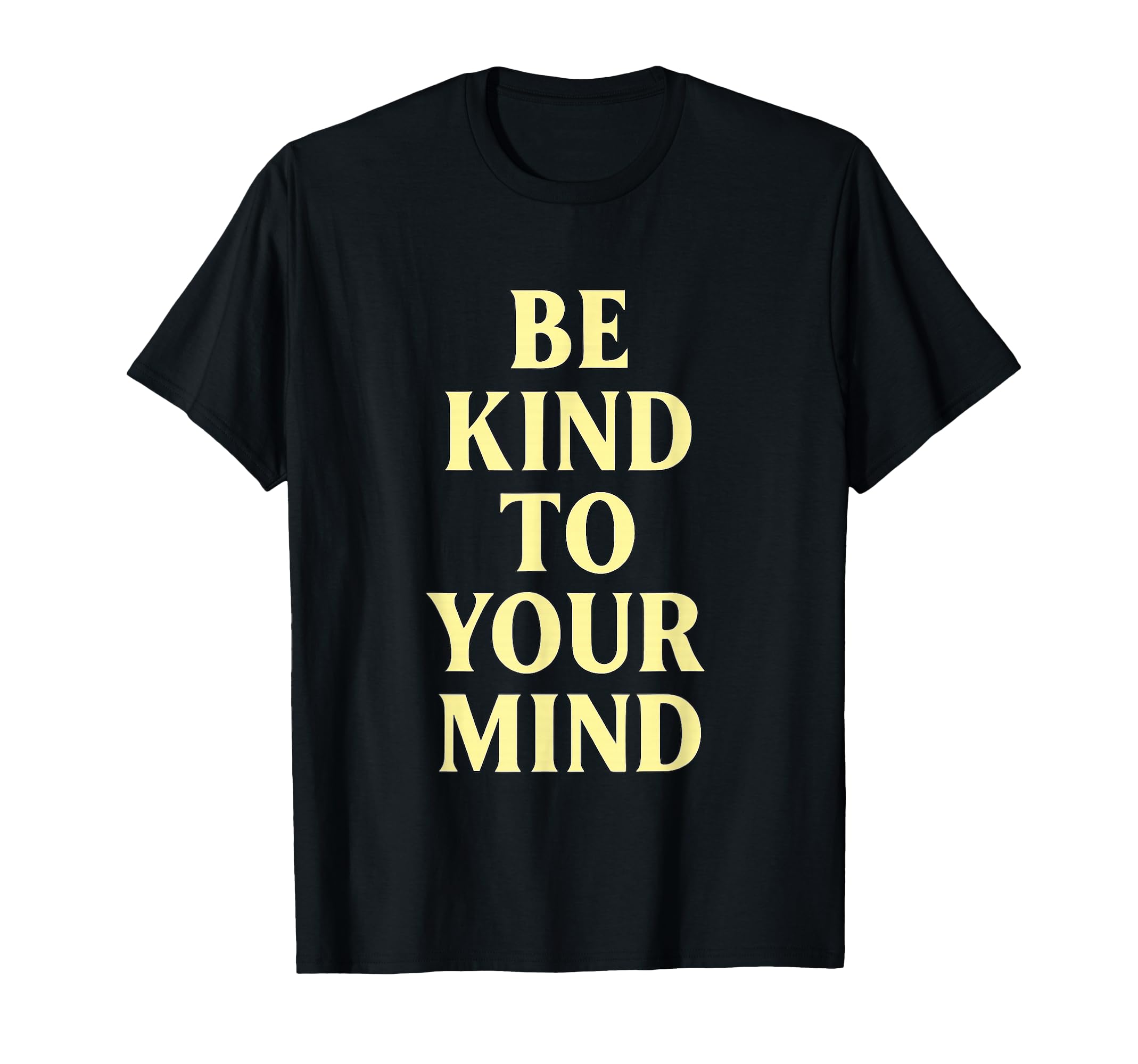 Be Kind To Your Mind Positive Message T-Shirt - Graphic Print for Adults - T-Shirt, Sweatshirt, Hoodie